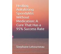 Stephane Letournea Healing Ankylosing Spondylitis Without Medicatio (Tascabile)