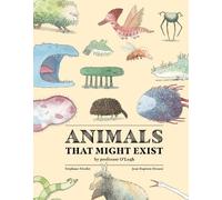 Stéphane Nicole Animals That Might Exist by Professor O'Logis (Copertina rigida)