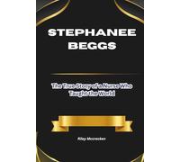 STEPHANEE BEGGS: The True Story of a Nurse Who Taught the World