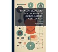 Stephani Blancardi Lexicon Medicum Graeco-latino-germanicum