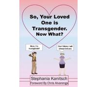 Stephania Kanitsch So Your Loved One is Transgender. Now What? (Tascabile)