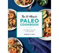 Stephanie A. Meyer The 30-Minute Paleo Cookbook (Tascabile)