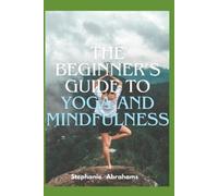Stephanie Abrahams The Beginner's Guide to Yoga and Mindfulness (Tascabile)