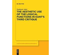 Stephanie Adair The Aesthetic Use of the Logical Functions in Kant's (Tascabile)