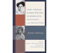 Stephanie Andra Cabo Verdean Women Writing Remembrance, Resistance, (Tascabile)