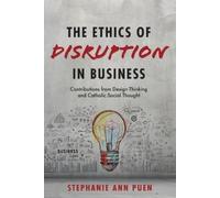 Stephanie Ann Puen The Ethics of Disruption in Business (Tascabile)