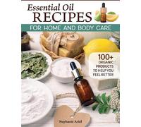 Stephanie Ariel Essential Oil Recipes for Home and Body Care (Tascabile)