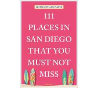 Stephanie Arsenault 111 Places in San Diego That You Must Not Miss (Tascabile)