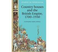 Stephanie Barcze Country Houses and the British Empire, 1700- (Copertina rigida)