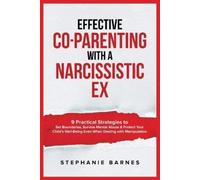 Stephanie Barnes Effective Co-Parenting with a Narcissistic Ex (Tascabile)