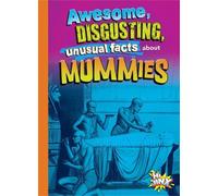 Stephanie Bearce Awesome, Disgusting, Unusual Facts about Mummies (Tascabile)