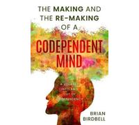 Stephanie Birdbell Brian The Making and the Re-Making of a Codepend (Tascabile)