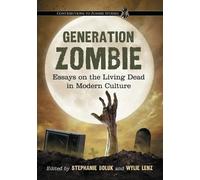 Stephanie Boluk Generation Zombie (Tascabile) Contributions to Zombie Studies