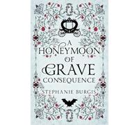 Stephanie Burgis A Honeymoon of Grave Consequence (Tascabile)