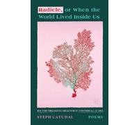 Stephanie Catudal Radicle, or When the World Lived Inside Us (Tascabile)