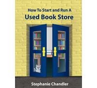 Stephanie Chandler How to Start and Run a Used Bookstore (Tascabile)
