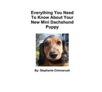 Stephanie Cimma Everything You Need To Know About Your New Mini Dach (Tascabile)