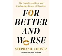 For Better and Worse: The Complicated Past and Challenging Future of Marriage