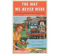 Stephanie Coontz The Way We Never Were (Tascabile)