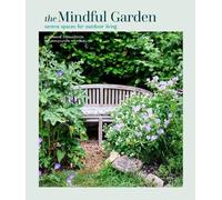 The Mindful Garden: Serene Spaces for Outdoor Living by Donaldson, Stephanie