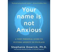 Stephanie Dowrick Your Name Is Not Anxious (Tascabile)