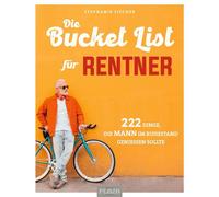Stephanie Fisch Die Bucket List für Rentner: 222 Dinge, die MANN im (Tascabile)