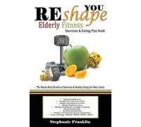 Stephanie Frank REshape YOU Elderly Fitness Exercises & Eating Plan (Tascabile)