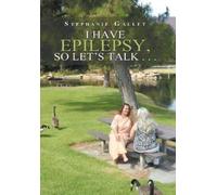 Stephanie Gallet I Have Epilepsy, so Let's Talk . . . (Copertina rigida)