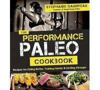 Stephanie Gaudreau The Performance Paleo Cookbook (Tascabile)