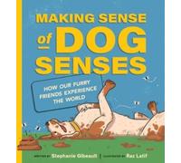 Stephanie Gibea Making Sense of Dog Senses: How Our Furry Fri (Copertina rigida)