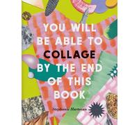 Stephanie Hartma You Will Be Able to Collage by the End of This Boo (Tascabile)