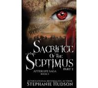 Stephanie Hudson Sacrifice of the Septimus - Part Two (Tascabile) Afterlife Saga