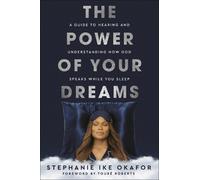 The Power of Your Dreams: A Guide to Hearing and Understanding How God Speaks While You Sleep