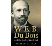 Stephanie J. Shaw W. E. B. Du Bois and the Souls of Black Folk (Tascabile)