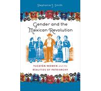 Stephanie Jo Smith Gender and the Mexican Revolution (Tascabile)