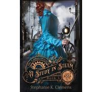 Stephanie K Clemens A Study in Steam (Copertina rigida)