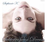 Stephanie K - Subterranean Dream