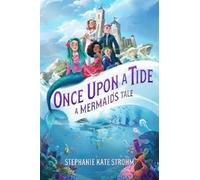 Stephanie Kate Strohm Once Upon A Tide: A Mermaid's Tale (Copertina rigida)