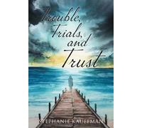 Stephanie Kauffman Trouble, Trials, and Trust (Tascabile)
