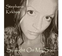 Stephanie Kirkham - Sunlight on My Soul