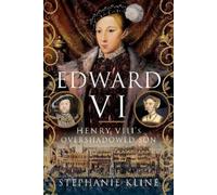 Stephanie Kline Edward VI: Henry VIII's Overshadowed Son (Copertina rigida)