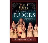 Stephanie Kline Raising the Tudors (Copertina rigida)