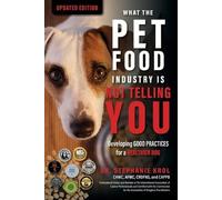 Stephanie Krol What the Pet Food Industry Is Not Telling You (Tascabile)
