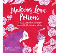 Stephanie L. Tourles Making Love Potions (Tascabile)