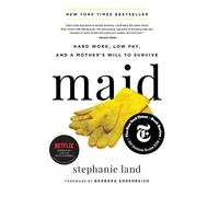 Maid: Hard Work, Low Pay, and a Mother's Will to Survive by Stephanie Land