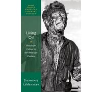 Living Oil: Petroleum Culture in the American Century (Oxford Studies in American Literary History)