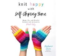 Stephanie Lotven Knit Happy with Self-Striping Yarn (Tascabile)