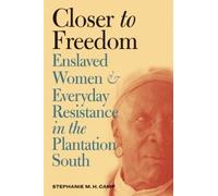 Stephanie M. H. Camp Closer to Freedom (Tascabile) Gender and American Culture