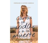 Stephanie M Raynor Cárdenas Cartas a la vida y a la muerte (Tascabile)