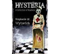 Stephanie M. Wytovich Hysteria: A Collection of Madness (Tascabile)